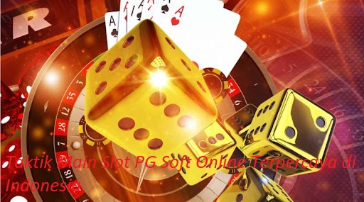 Taktik Main Slot PG Soft Online Terpercaya di Indonesia